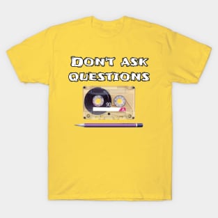 "Don't ask questions" T-Shirt